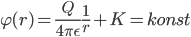 \varphi (r) = \frac{Q}{4 \pi \epsilon} \frac{1}{r} + K = konst