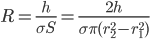R = \frac{h}{\sigma S} = \frac{2 h}{\sigma \pi (r_2^2 - r_1^2)}